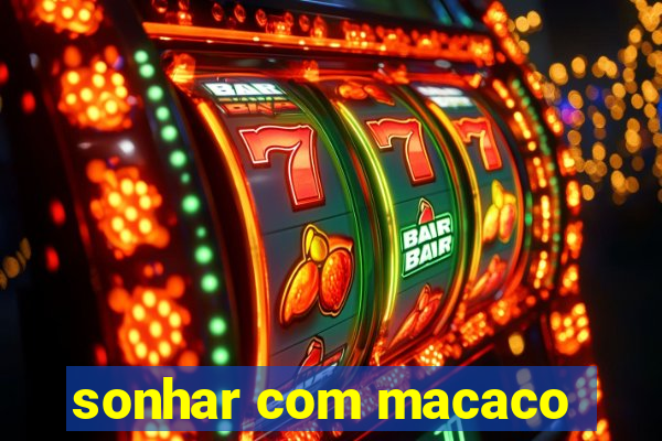 sonhar com macaco